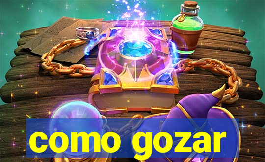 como gozar